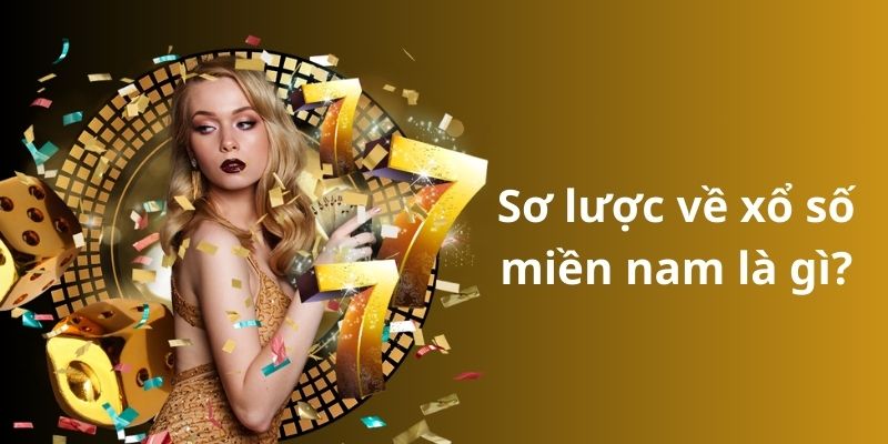 Sơ lược về xổ số miền nam là gì?